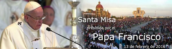 Santa Misa en la Basílica de Guadalupe Pap Francisco 2016